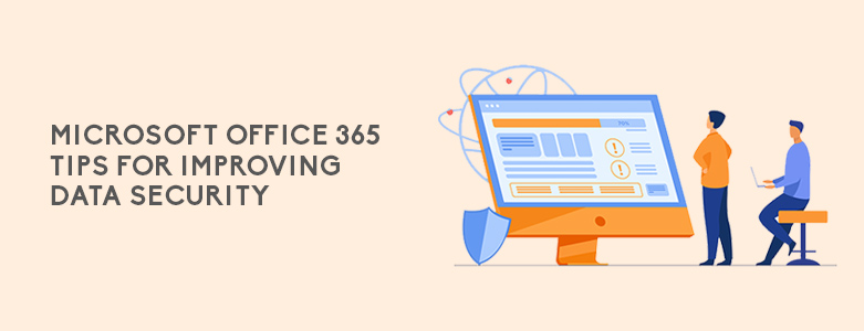 Microsoft Office 365 Tips for Improving Data Security